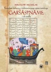 Konteksty kulturowe średniowiecznego eposu irańskiego Garš?spn?me i ich źródła - Michalak Mirosław
