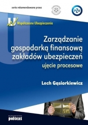 Współczesne ubezpieczenia Zarządzanie gospodarką finansową zakładów ubezpieczeń ujęcie procesowe - Gąsiorkiewicz Lech