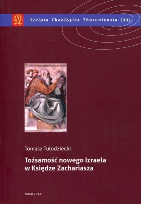 Tożsamość nowego Izraela w Księdze Zachariasza - Tułodziecki Tomasz