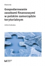 Gospodarowanie zasobami finansowymi w polskim samorządzie terytorialnym Zofia Dolewka