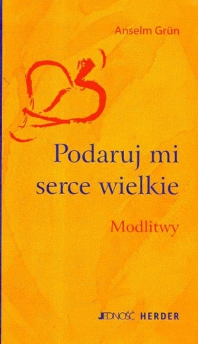 Podaruj mi serce wielkie Modlitwy - Grun Anselm