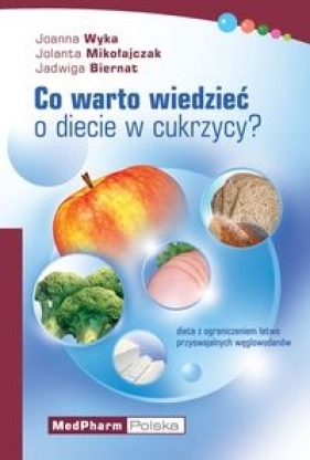 Co warto wiedzieć o diecie w cukrzycy ? - Wyka Joanna, Mikołajczak Jolanta, Biernat Jadwiga