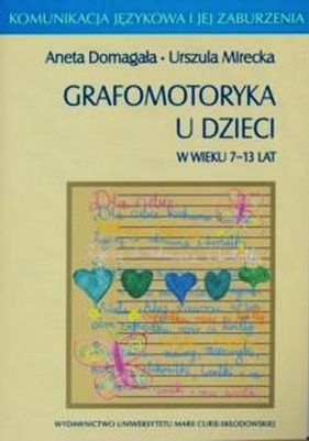 Grafomotoryka u dzieci w wieku 7-13 lat - Aneta Domagała, Urszula Mirecka