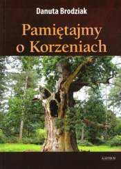 Pamiętajmy o korzeniach - Danuta Brodziak