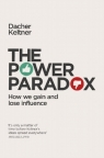 The Power Paradox How We Gain and Lose Influence Dacher Keltner