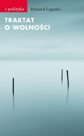 Traktat o wolności - Legutko Ryszard