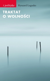 Traktat o wolności - Legutko Ryszard