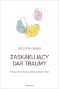 Zaskakujący dar traumy - Edith Shiro
