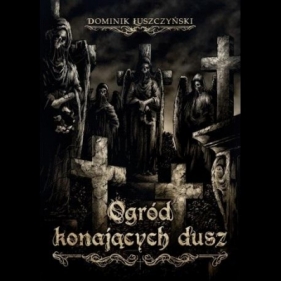 Ogród konających dusz - Dominik Łuszczyński