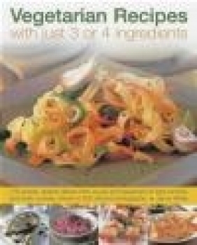 Vegetarian Recipes with Just 3 or 4 Ingredients Jenny White