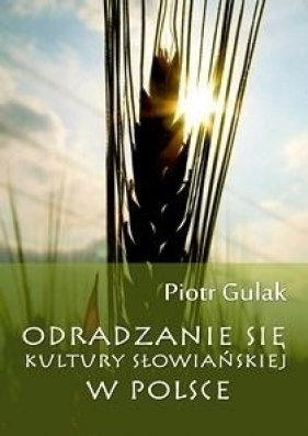 Odradzanie się kultury słowiańskiej w Polsce - Gulak Piotr 