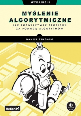 Myślenie algorytmiczne. Jak rozwiązywać problemy za pomocą algorytmów. Wydanie II - Daniel Zingaro