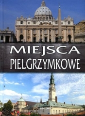 Miejsca pielgrzymkowe - Opracowanie zbiorowe