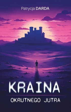 Kraina okrutnego jutra - Patrycja Darda