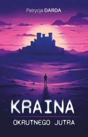 Kraina okrutnego jutra - Patrycja Darda