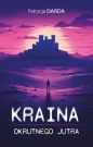 Kraina okrutnego jutra - Patrycja Darda