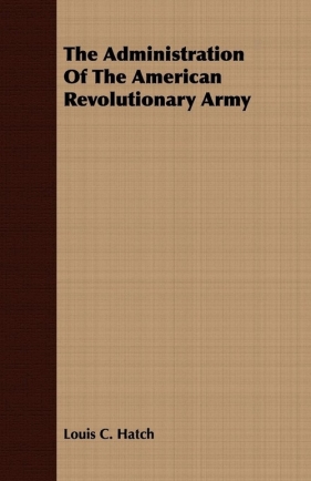 The Administration Of The American Revolutionary Army - Hatch Louis C.
