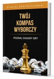 Twój kompas wyborczy. Poznaj zasady gry - Dawid Skrobiszewski