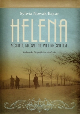 Helena Kobieta której nie ma i która jest - Nowak-Bajcar Sylwia<br />