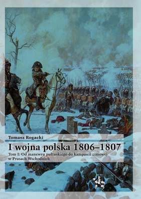 I wojna polska 1806-1807 - Rogacki Tomasz