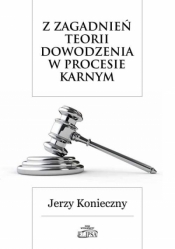 Z zagadnień teorii dowodzenia w procesie karnym - Jerzy Konieczny