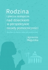 Rodzina i piecza zastępcza nad dzieckiem w perspektywie zasady pomocniczości Agnieszka Regulska