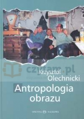 Antropologia obrazu - Olechnicki Krzysztof