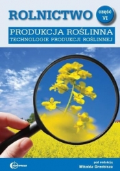 Rolnictwo Część 6 Produkcja roślinna Technologie produkcji roślinnej Podręcznik