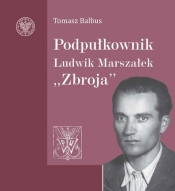 Podpułkownik Ludwik Marszałek - Balbus Tomasz