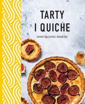 Tarty i quiche. Nowe łączenie smaków - Opracowanie zbiorowe