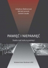 Pamięć i niepamięć Studia nad kulturą pamięci Arkadiusz Bednarczuk, Michał Jarnecki, Jaromir Jeszke