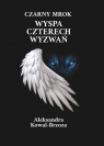 Czarny mrok T.2 Wyspa Czterech Wyzwań Kowal-Brzoza Aleksandra