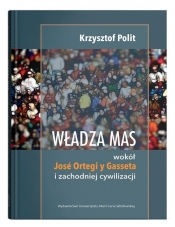 Władza mas wokół Jose Ortegi y Gasseta i zachodniej cywilizacji - Polit Krzysztof