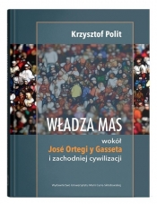 Władza mas wokół Jose Ortegi y Gasseta i zachodniej cywilizacji - Krzysztof Polit