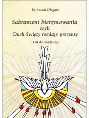 Sakrament bierzmowania czyli Duch Święty rozdaje.. - bp Antoni Długosz