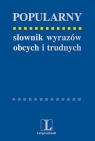 Popularny słownik wyrazów obcych i trudnych Edycja klasyczna Markowski Andrzej, Pawelec Radosław