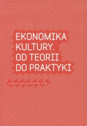 Ekonomia kultury Od teorii do praktyki