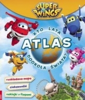 Super Wings. Atlas. Kto lata dookoła świata? - Opracowanie zbiorowe
