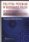 Polityka przemian w gospodarce Polski w warunkach Integracji europejskiej Magdalena Majchrzak