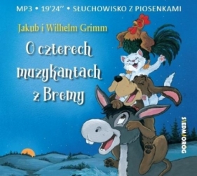 O czterech muzykantach z Bremy. Słuchowisko z piosenkami - Jacob Grimm, Wilhelm Grimm