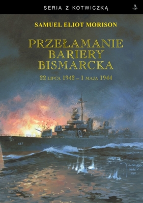 Przełamanie bariery Bismarcka. 22 lipca 1942 - 1 maja 1944 - Samuel Eliot Morison