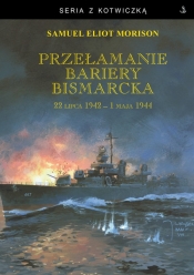 Przełamanie bariery Bismarcka. 22 lipca 1942 - 1 maja 1944 - Samuel Eliot Morison