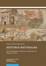 Historia naturalna Tom III Botanika Rolnictwo i Ogrodnictwo Księgi XII-XIX (2 tomy) - Sekundus Gajusz Pliniusz