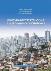 Polityka redystrybucyjna a nierówności dochodowe - Anita Szymańska, Jarosław Kempa, Grzegorz Pawłowski