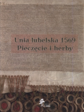 Unia lubelska 1569 Pieczęcie herby - Sławomir Górzyński