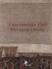 Unia lubelska 1569 Pieczęcie herby - Sławomir Górzyński