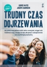 Trudny czas dojrzewania Jak pomóc nastolatkom radzić sobie z emocjami, Louise Hayes, Joseph Ciarrochi