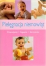 Pielęgnacja niemowląt. Przewijanie, kąpanie, karmienie Katarzyna Sarna (red.), Przemysław Hodyra (tłum.)