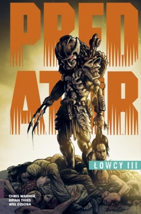 Predator. Łowcy. Tom 3 - Chris Warner