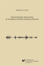 Przestrzenie muzyczne w polskim teatrze... - Magdalena Figzał-Janikowska